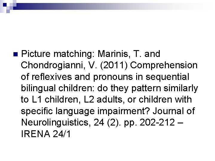 n Picture matching: Marinis, T. and Chondrogianni, V. (2011) Comprehension of reflexives and pronouns