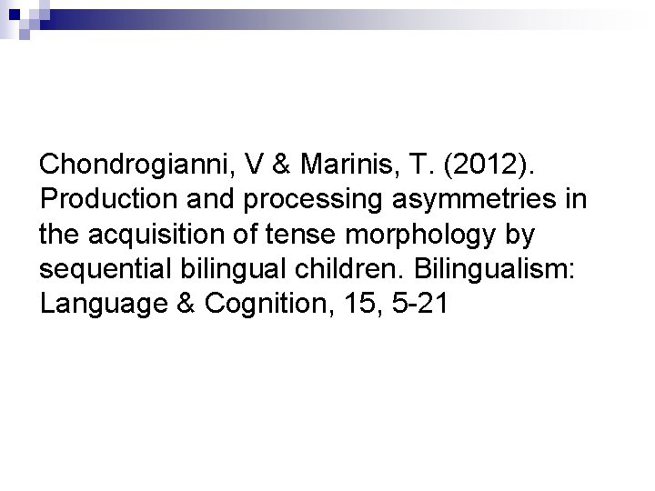 Chondrogianni, V & Marinis, T. (2012). Production and processing asymmetries in the acquisition of