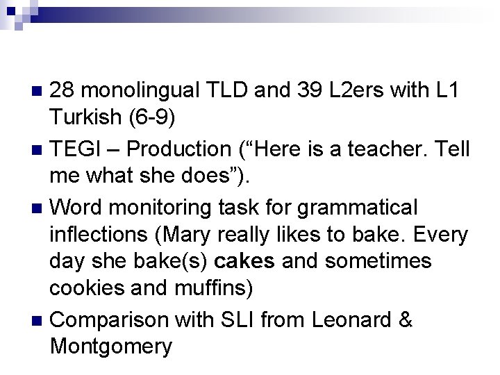 28 monolingual TLD and 39 L 2 ers with L 1 Turkish (6 -9)