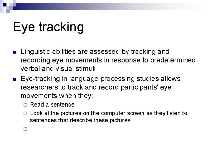 Eye tracking n n Linguistic abilities are assessed by tracking and recording eye movements