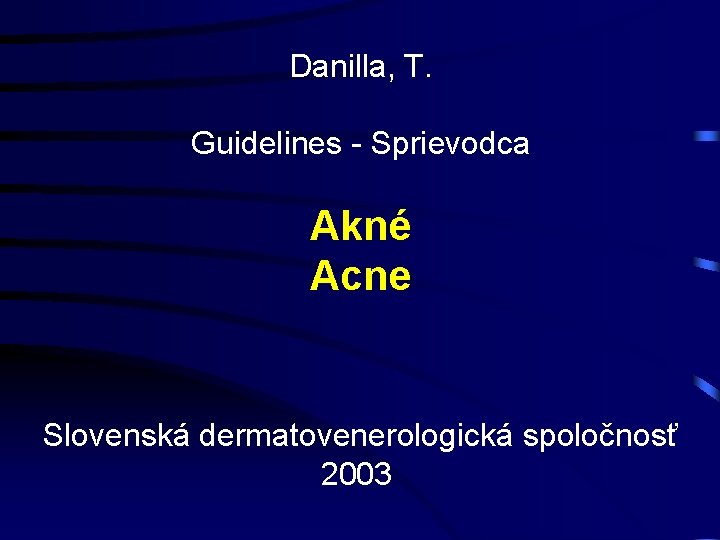 Danilla, T. Guidelines - Sprievodca Akné Acne Slovenská dermatovenerologická spoločnosť 2003 