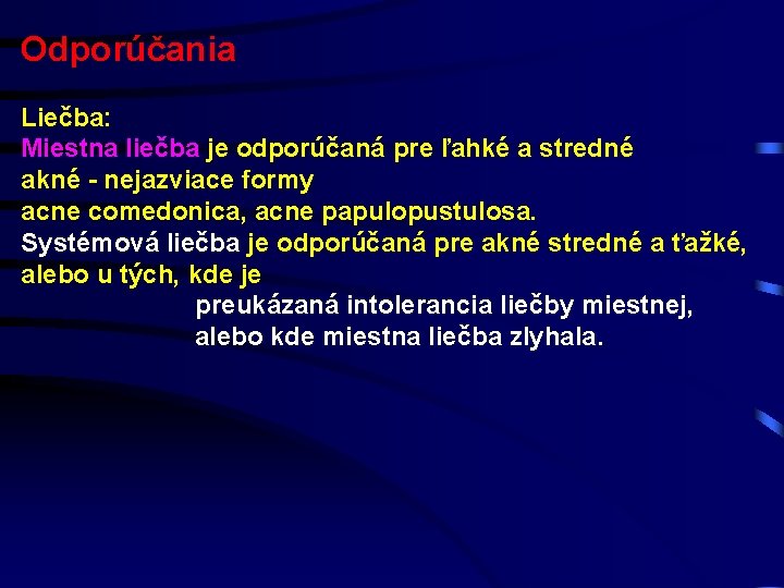 Odporúčania Liečba: Miestna liečba je odporúčaná pre ľahké a stredné akné - nejazviace formy