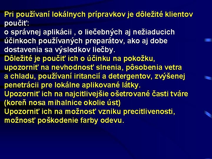 Pri používaní lokálnych prípravkov je dôležité klientov poučiť: o správnej aplikácii , o liečebných
