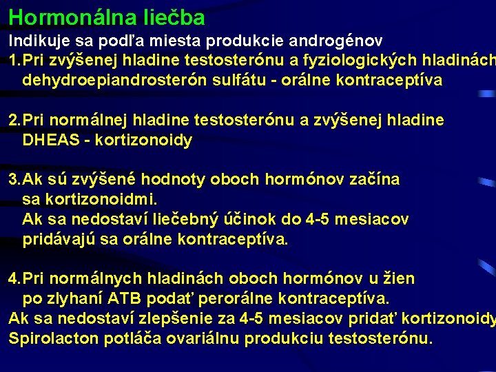 Hormonálna liečba Indikuje sa podľa miesta produkcie androgénov 1. Pri zvýšenej hladine testosterónu a