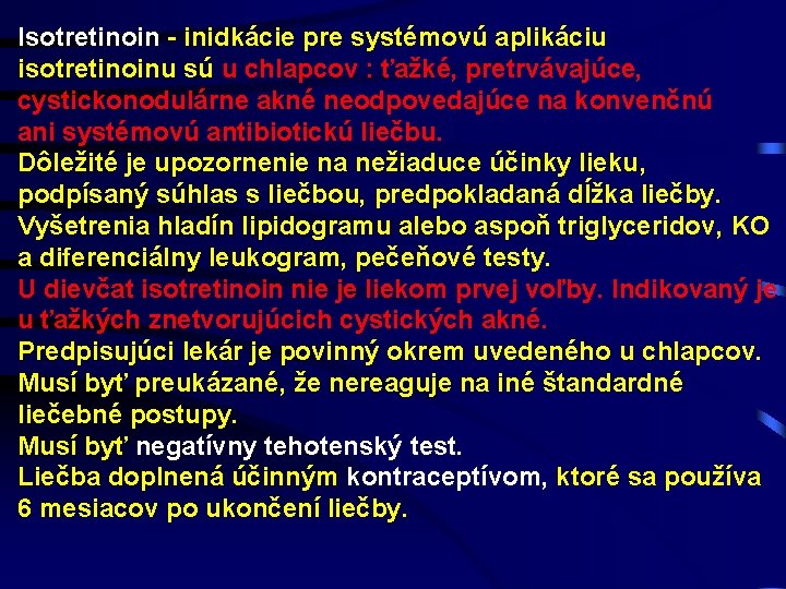Isotretinoin - inidkácie pre systémovú aplikáciu isotretinoinu sú u chlapcov : ťažké, pretrvávajúce, cystickonodulárne