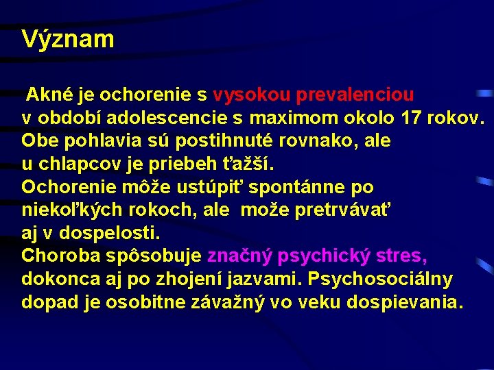 Význam Akné je ochorenie s vysokou prevalenciou v období adolescencie s maximom okolo 17