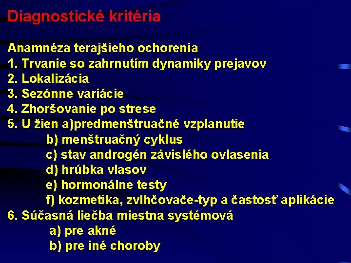 Diagnostické kritéria Anamnéza terajšieho ochorenia 1. Trvanie so zahrnutím dynamiky prejavov 2. Lokalizácia 3.