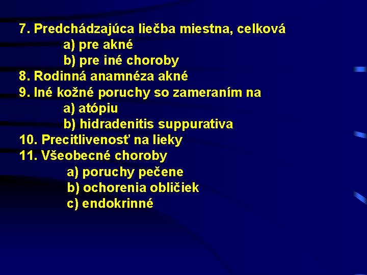 7. Predchádzajúca liečba miestna, celková a) pre akné b) pre iné choroby 8. Rodinná