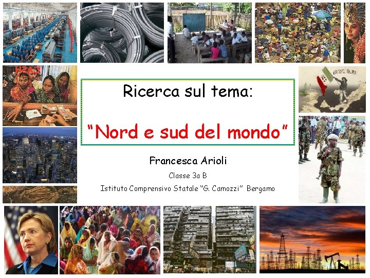 Ricerca sul tema: “Nord e sud del mondo” Francesca Arioli Classe 3 a B