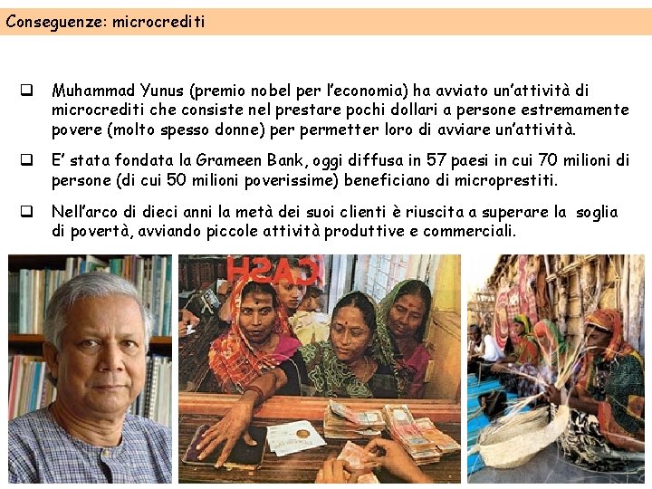 Conseguenze: microcrediti q Muhammad Yunus (premio nobel per l’economia) ha avviato un’attività di microcrediti