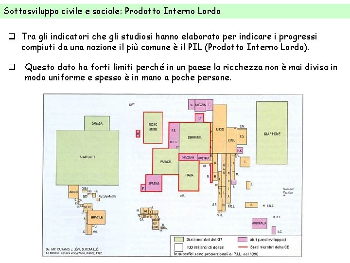 Sottosviluppo civile e sociale: Prodotto Interno Lordo q Tra gli indicatori che gli studiosi