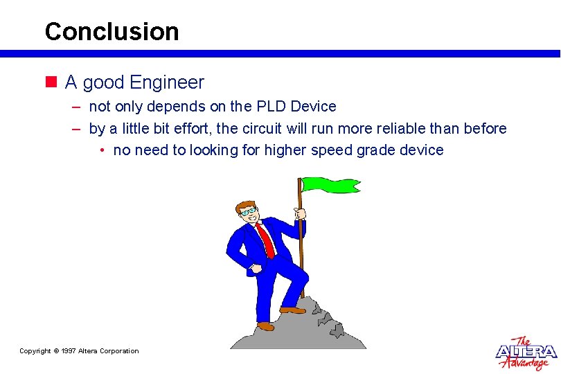 Conclusion n A good Engineer – not only depends on the PLD Device –