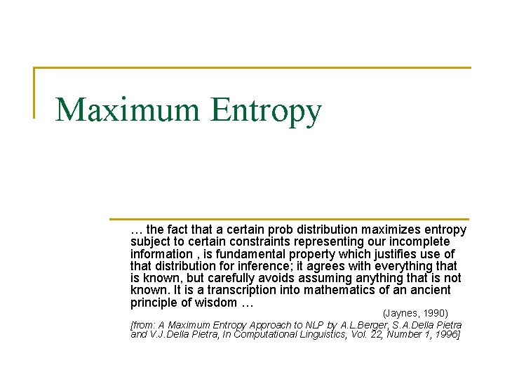 Maximum Entropy … the fact that a certain prob distribution maximizes entropy subject to