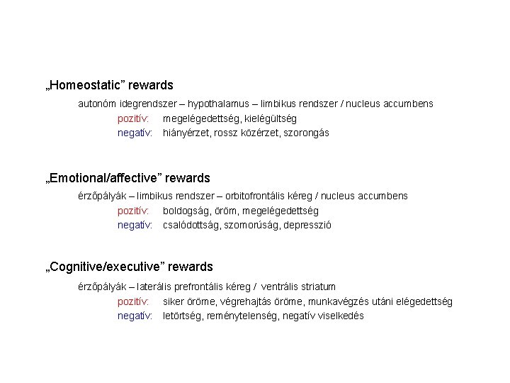 „Homeostatic” rewards autonóm idegrendszer – hypothalamus – limbikus rendszer / nucleus accumbens pozitív: megelégedettség, „Homeostatic” rewards autonóm idegrendszer – hypothalamus – limbikus rendszer / nucleus accumbens pozitív: megelégedettség,