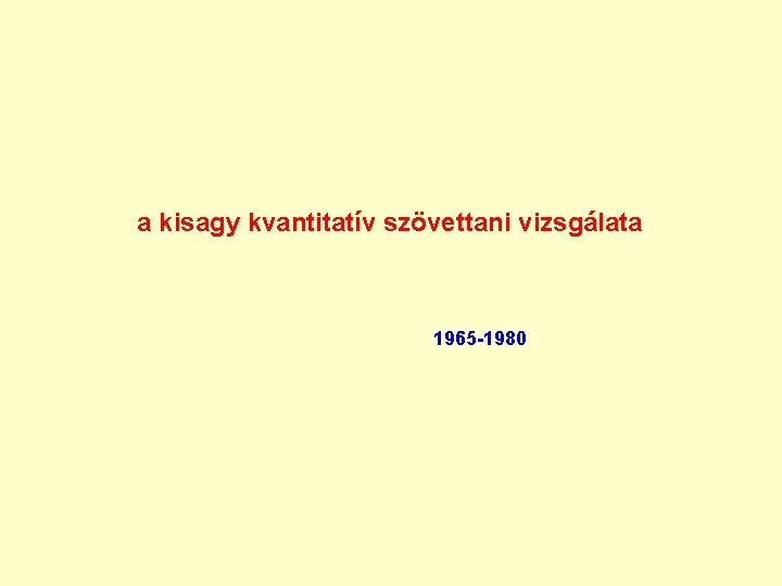 a kisagy kvantitatív szövettani vizsgálata 1965 -1980 a kisagy kvantitatív szövettani vizsgálata 1965 -1980