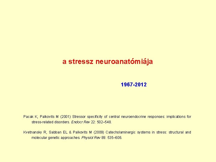 a stressz neuroanatómiája 1967 -2012 Pacak K, Palkovits M (2001) Stressor specificity of central a stressz neuroanatómiája 1967 -2012 Pacak K, Palkovits M (2001) Stressor specificity of central