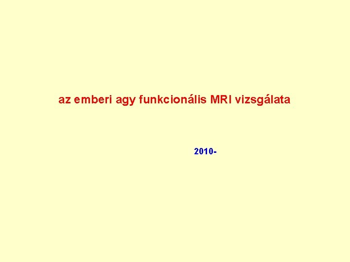 az emberi agy funkcionális MRI vizsgálata 2010 - az emberi agy funkcionális MRI vizsgálata 2010 -