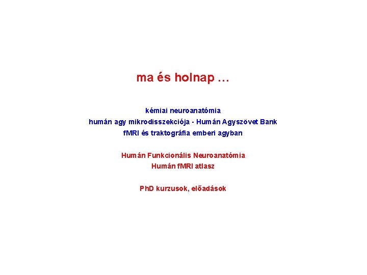 ma és holnap … kémiai neuroanatómia humán agy mikrodisszekciója - Humán Agyszövet Bank f. ma és holnap … kémiai neuroanatómia humán agy mikrodisszekciója - Humán Agyszövet Bank f.
