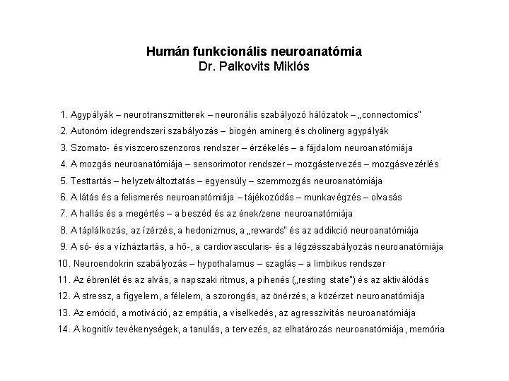 Humán funkcionális neuroanatómia Dr. Palkovits Miklós 1. Agypályák – neurotranszmitterek – neuronális szabályozó hálózatok