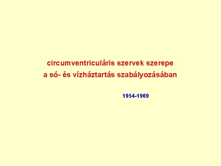 circumventriculáris szervek szerepe a só- és vízháztartás szabályozásában 1954 -1969 