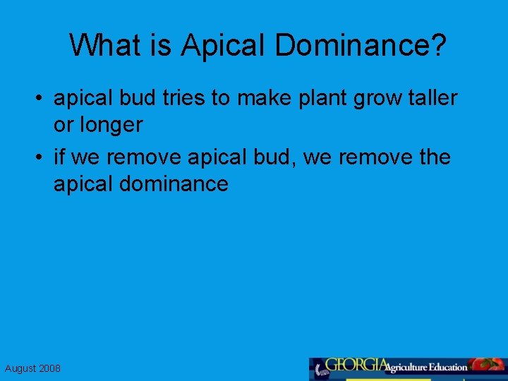 What is Apical Dominance? • apical bud tries to make plant grow taller or