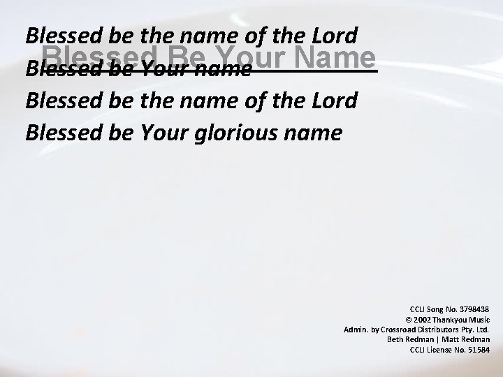 Blessed be the name of the Lord Blessed Be Your Name Blessed be Your Blessed be the name of the Lord Blessed Be Your Name Blessed be Your