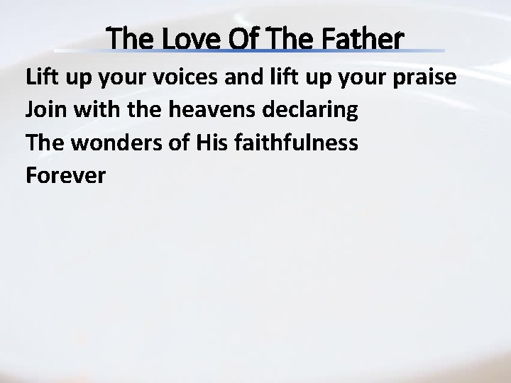 The Love Of The Father Lift up your voices and lift up your praise The Love Of The Father Lift up your voices and lift up your praise