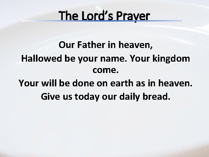 The Lord’s Prayer Our Father in heaven, Hallowed be your name. Your kingdom come. The Lord’s Prayer Our Father in heaven, Hallowed be your name. Your kingdom come.