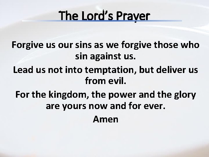 The Lord’s Prayer Forgive us our sins as we forgive those who sin against The Lord’s Prayer Forgive us our sins as we forgive those who sin against