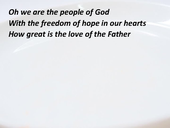 Oh we are people God. Father Thethe. Love Ofof. The With the freedom of Oh we are people God. Father Thethe. Love Ofof. The With the freedom of