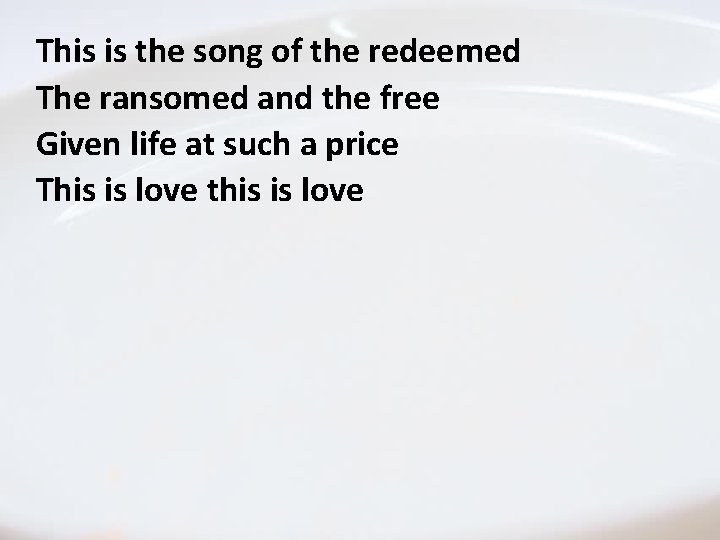This is the song of the The Love Of redeemed The Father The ransomed This is the song of the The Love Of redeemed The Father The ransomed
