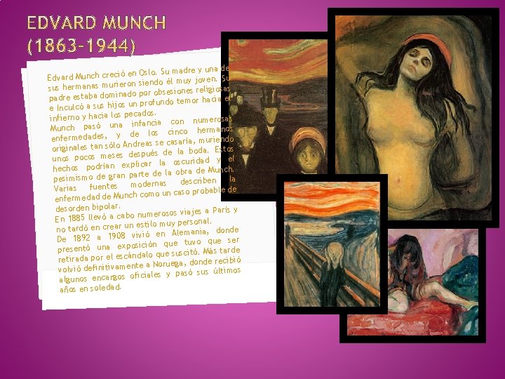 una de en Oslo. Su madre y Edvard Munch creció Su siendo él muy