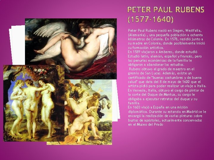 Peter Paul Rubens nació en Siegen, Westfalia, (Alemania). , una pequeña población a ochenta