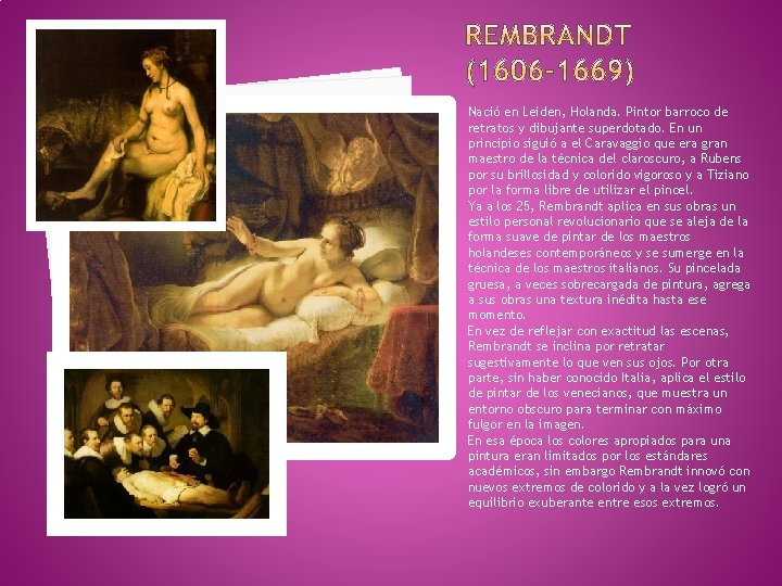 Nació en Leiden, Holanda. Pintor barroco de retratos y dibujante superdotado. En un principio