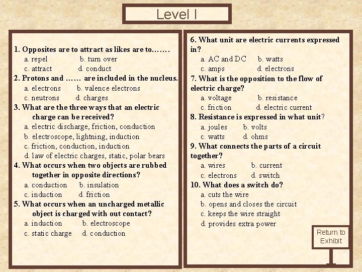 Level I 1. Opposites are to attract as likes are to……. a. repel b.