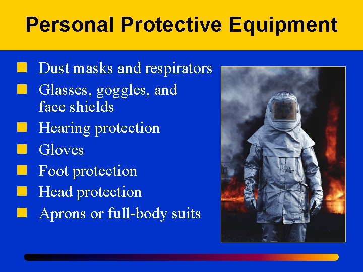 Personal Protective Equipment n Dust masks and respirators n Glasses, goggles, and face shields