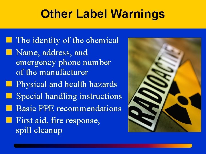 Other Label Warnings n The identity of the chemical n Name, address, and emergency