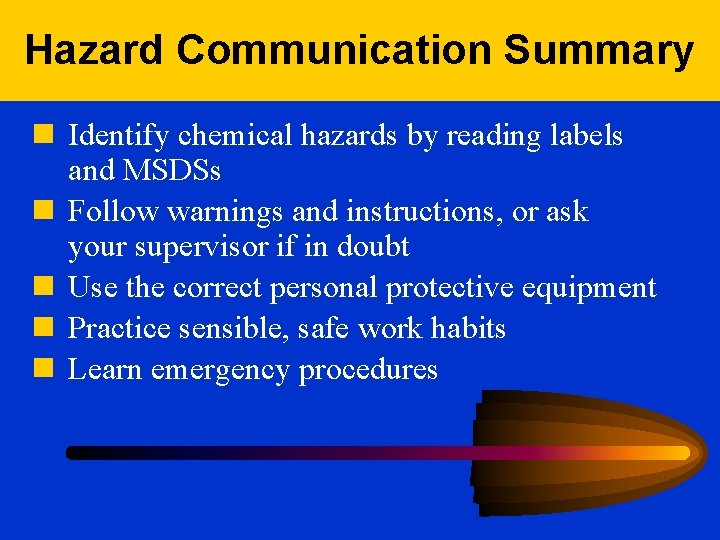 Hazard Communication Summary n Identify chemical hazards by reading labels and MSDSs n Follow