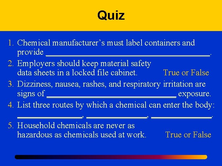 Quiz 1. Chemical manufacturer’s must label containers and provide ___________________. 2. Employers should keep