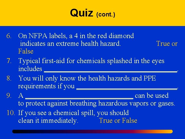 Quiz (cont. ) 6. On NFPA labels, a 4 in the red diamond indicates