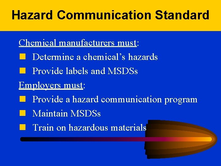 Hazard Communication Standard Chemical manufacturers must: n Determine a chemical’s hazards n Provide labels