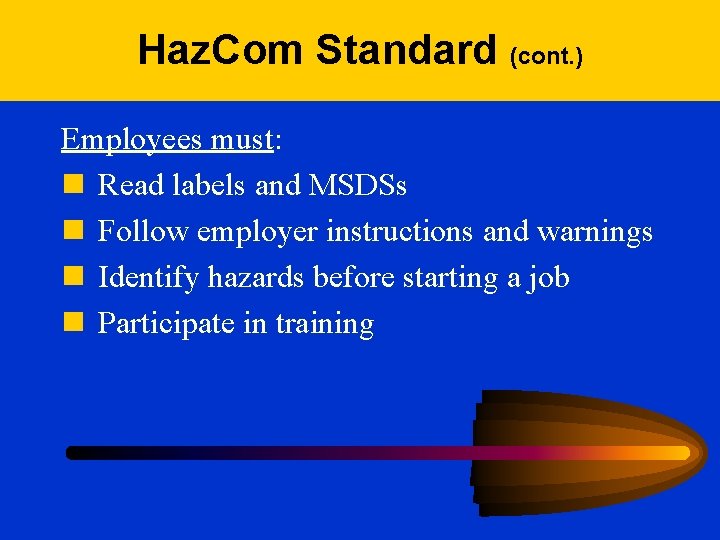 Haz. Com Standard (cont. ) Employees must: n Read labels and MSDSs n Follow