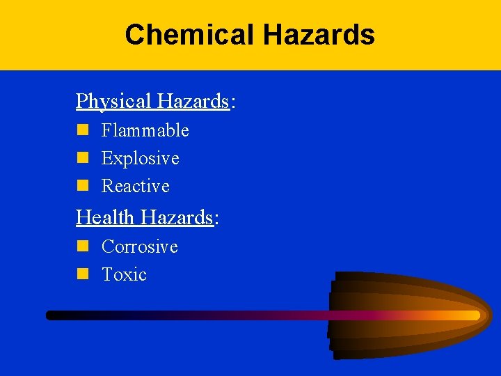 Chemical Hazards Physical Hazards: n Flammable n Explosive n Reactive Health Hazards: n Corrosive