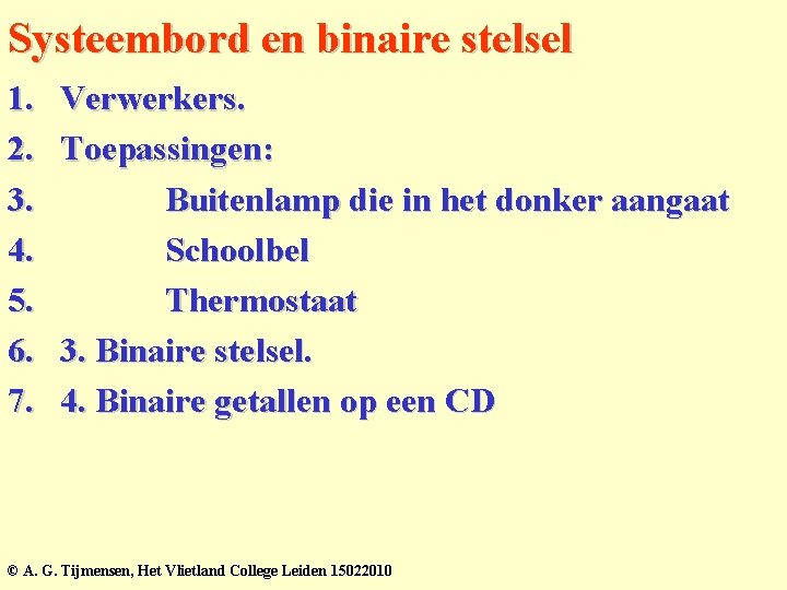 Systeembord en binaire stelsel 1. 2. 3. 4. 5. 6. 7. Verwerkers. Toepassingen: Buitenlamp