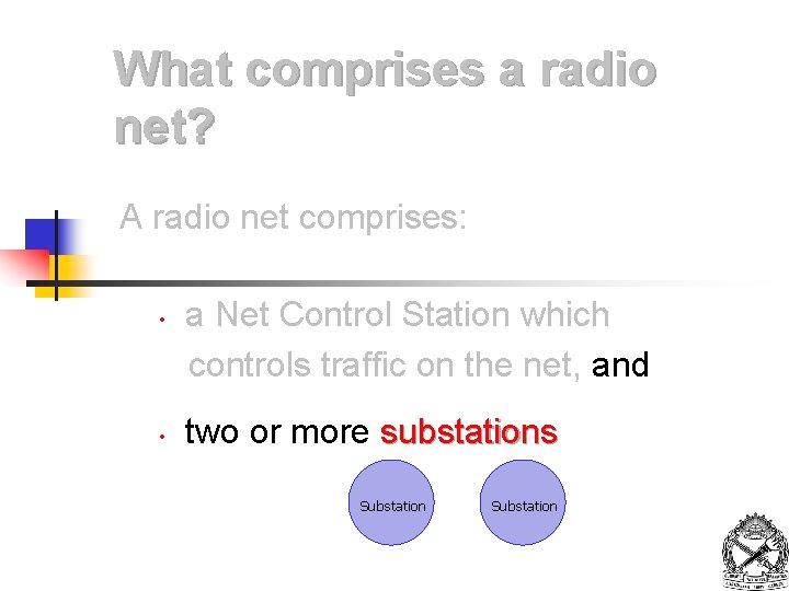 What comprises a radio net? A radio net comprises: • • a Net Control