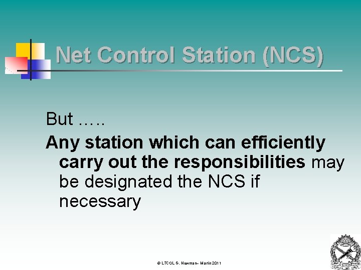Net Control Station (NCS) But …. . Any station which can efficiently carry out