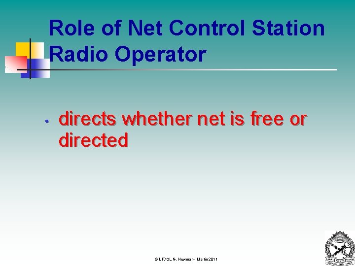 Role of Net Control Station Radio Operator • directs whether net is free or