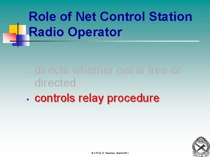 Role of Net Control Station Radio Operator • • directs whether net is free