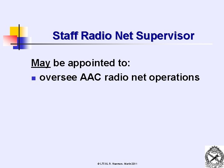 Staff Radio Net Supervisor May be appointed to: n oversee AAC radio net operations