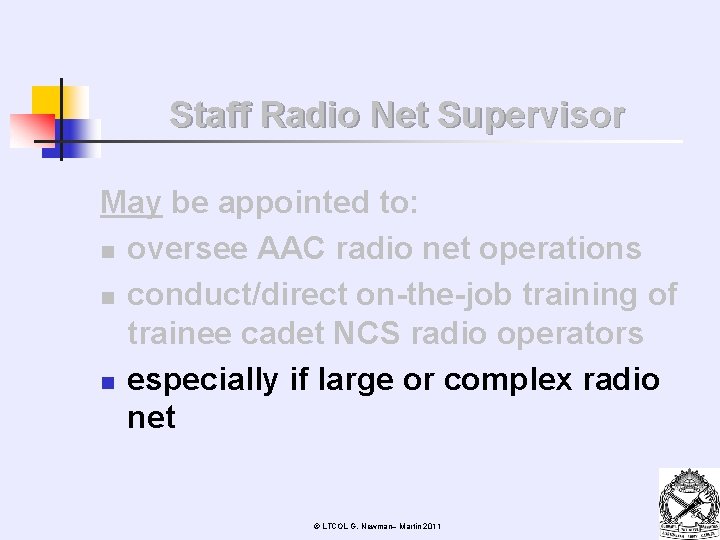 Staff Radio Net Supervisor May be appointed to: n oversee AAC radio net operations